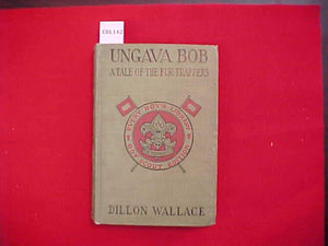 UNGAVA BOB, A TALE OF THE FUR TRAPPERS, DILLON WALLACE, TYPE 2B, DULL GREEN COVER, PRINTED 1923-24, SOME MARKS ON SPINE,
