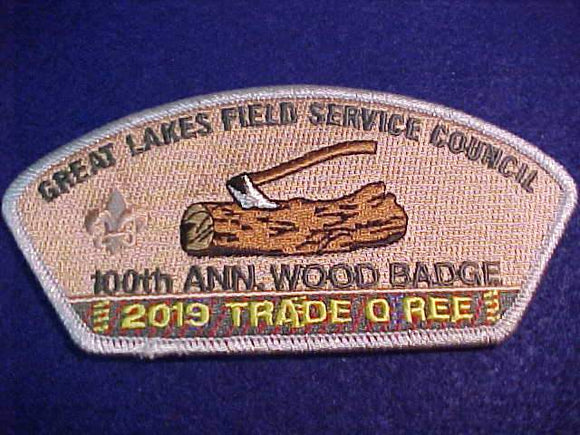 GREAT LAKES FIELD SERVICE COUNCIL SA-q, 100TH ANNIV. WOOD BADGE, 2019 TOR, SMY BDR., 100 MADE